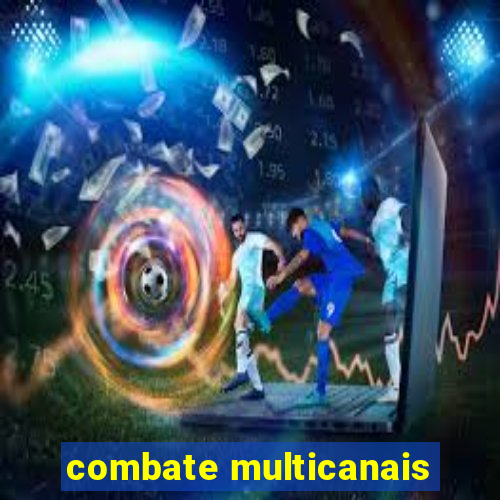 combate multicanais